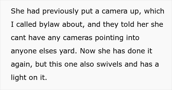 Text block detailing issues with a neighbor's camera pointing into another yard, mentioning bylaw intervention. Text block detailing issues with a neighbor's camera pointing into another yard, mentioning bylaw intervention.