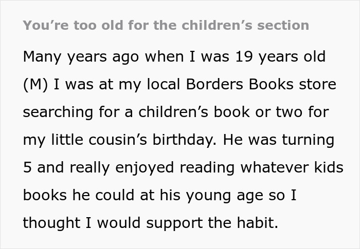 Bookstore clerk tells 19-year-old he's too old for children's section while searching for a gift. Bookstore clerk tells 19-year-old he's too old for children's section while searching for a gift.