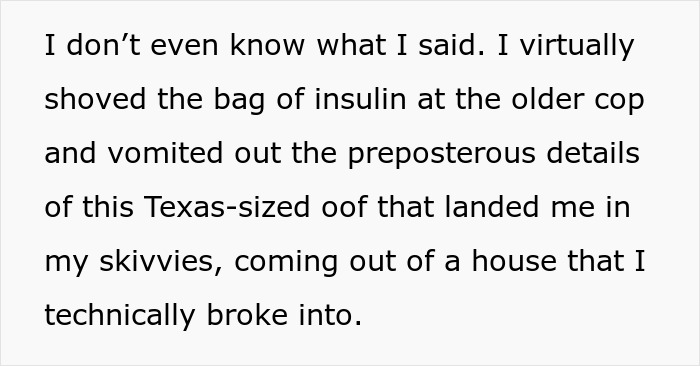 Text about a woman's quest for insulin, narrating how she ended up in trouble after breaking into a house for her meds. Text about a woman's quest for insulin, narrating how she ended up in trouble after breaking into a house for her meds.