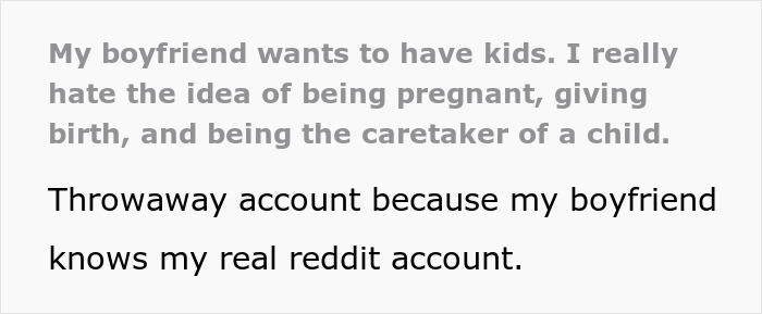Text expressing a woman's fear of motherhood while her boyfriend desires children, shared via a Reddit throwaway account. Text expressing a woman's fear of motherhood while her boyfriend desires children, shared via a Reddit throwaway account.