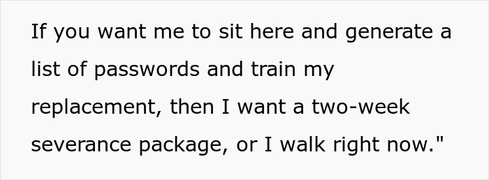 Employee demanding severance after being used, threatens to walk without agreement. Employee demanding severance after being used, threatens to walk without agreement.