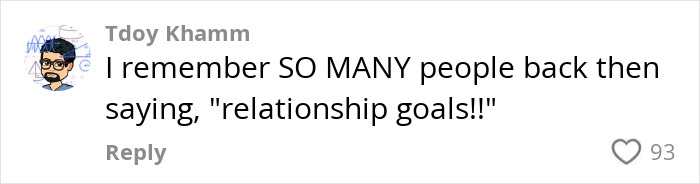 Comment saying "I remember SO MANY people back then saying, 'relationship goals!!'" with 93 likes. Comment saying "I remember SO MANY people back then saying, 'relationship goals!!'" with 93 likes.