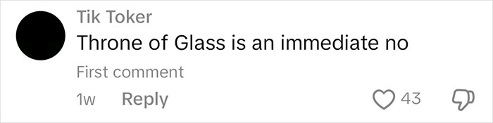 Comment on TikTok saying, "Throne of Glass is an immediate no," referencing a book that users judge. Comment on TikTok saying, "Throne of Glass is an immediate no," referencing a book that users judge.