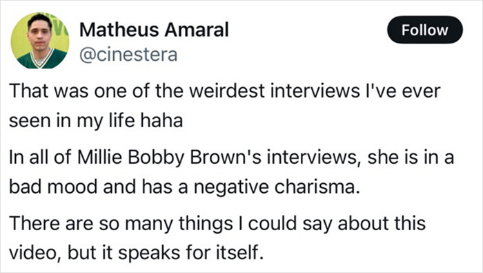 Tweet by Matheus Amaral on Millie Bobby Brown's controversial interview reactions. Tweet by Matheus Amaral on Millie Bobby Brown's controversial interview reactions.