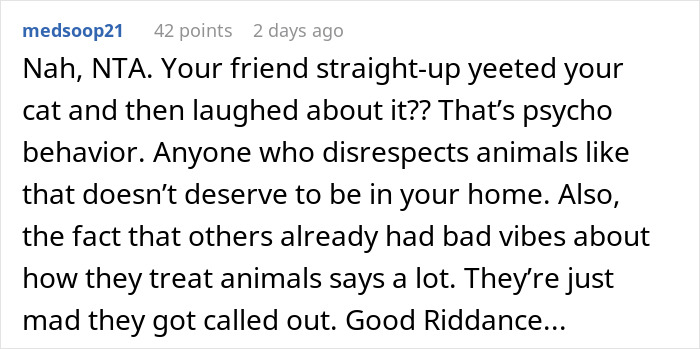 User defends kicking out friend for mistreating cat, calling it justified and questioning friend's behavior. User defends kicking out friend for mistreating cat, calling it justified and questioning friend's behavior.