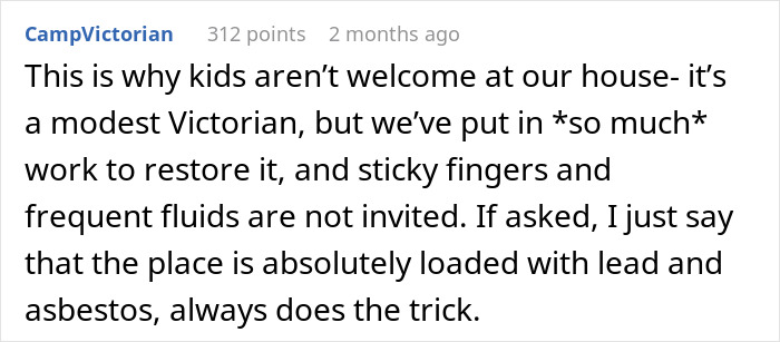 Text from a user explaining why kids aren't invited to their restored Victorian home. Text from a user explaining why kids aren't invited to their restored Victorian home.