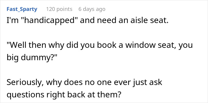 Passenger argues over "handicapped" claim for aisle seat with sarcastic response. Passenger argues over "handicapped" claim for aisle seat with sarcastic response.