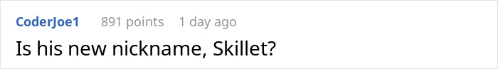 Reddit comment saying, “Is his new nickname, Skillet?” with 891 points from CoderJoe1. Reddit comment saying, “Is his new nickname, Skillet?” with 891 points from CoderJoe1.