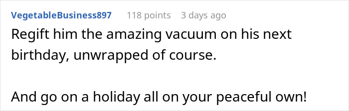 Comment about regifting a vacuum, suggesting a peaceful solo holiday. Comment about regifting a vacuum, suggesting a peaceful solo holiday.