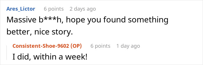 Reddit comments about egoistic boss and malicious compliance, with a reply about finding a better job within a week. Reddit comments about egoistic boss and malicious compliance, with a reply about finding a better job within a week.