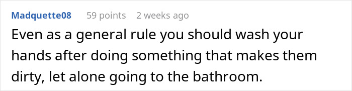 Comment on hygiene, emphasizing handwashing after getting dirty or using the bathroom. Comment on hygiene, emphasizing handwashing after getting dirty or using the bathroom.