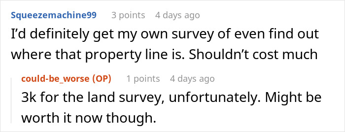 Reddit comments about a land survey cost in a story involving a neighbor pointing cameras at windows. Reddit comments about a land survey cost in a story involving a neighbor pointing cameras at windows.