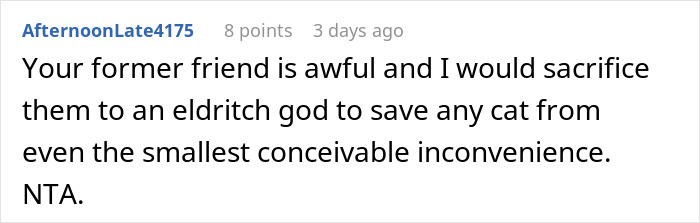 Reddit comment criticizing a friend's mistreatment of a cat; user defends kicking the friend out. Reddit comment criticizing a friend's mistreatment of a cat; user defends kicking the friend out.