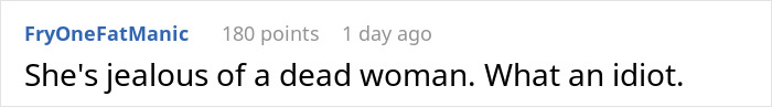 Comment criticizing a step-mom's jealousy towards a deceased mom. Comment criticizing a step-mom's jealousy towards a deceased mom.