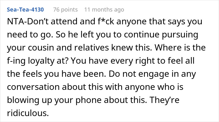 Online comment advising not to attend ex-GF's cousin's wedding, expressing support and addressing loyalty concerns. Online comment advising not to attend ex-GF's cousin's wedding, expressing support and addressing loyalty concerns.