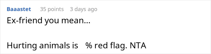 Comment supporting decision to kick out friend for mistreating a cat, mentioning red flag and NTA. Comment supporting decision to kick out friend for mistreating a cat, mentioning red flag and NTA.
