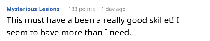 Reddit comment about a skillet collection, highlighting humor in kitchenware abundance. Reddit comment about a skillet collection, highlighting humor in kitchenware abundance.