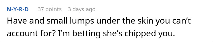 Reddit comment humorously suggesting wife monitoring spending and camera roll by chipping husband. Reddit comment humorously suggesting wife monitoring spending and camera roll by chipping husband.