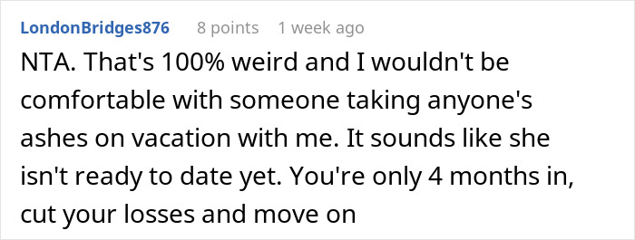 Reddit comment discussing discomfort over taking a dog's ashes on vacation, suggesting moving on from the relationship. Reddit comment discussing discomfort over taking a dog's ashes on vacation, suggesting moving on from the relationship.