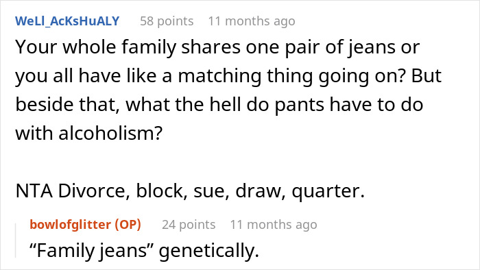 Reddit comments joking about family genes and alcoholism, with a play on the word "jeans. Reddit comments joking about family genes and alcoholism, with a play on the word "jeans.
