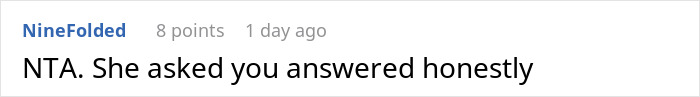 Reddit comment with eight points: "NTA. She asked you answered honestly" about dating her husband. Reddit comment with eight points: "NTA. She asked you answered honestly" about dating her husband.
