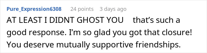 Comment about being glad for closure on ghosting, highlighting supportive friendships. Comment about being glad for closure on ghosting, highlighting supportive friendships.