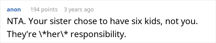 Reddit comment saying sister's six kids are her responsibility, not yours. Reddit comment saying sister's six kids are her responsibility, not yours.