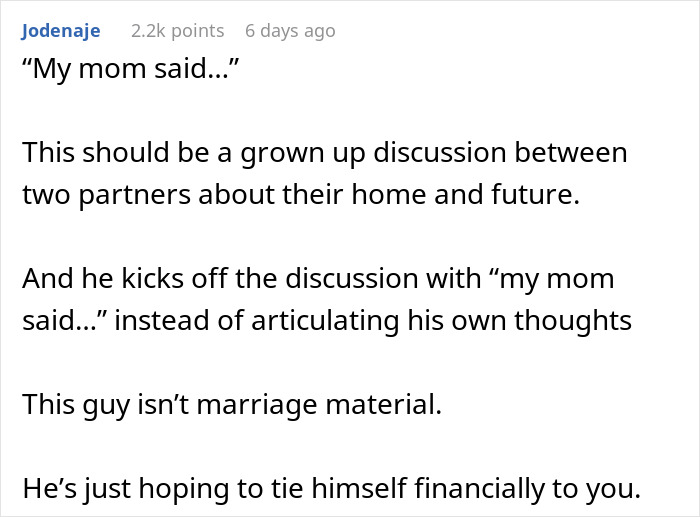 Comment criticizing lack of personal input in home buying discussion; reliant on mom's advice instead of his own thoughts. Comment criticizing lack of personal input in home buying discussion; reliant on mom's advice instead of his own thoughts.