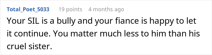 Comment discussing a fiancé siding with his sister, called a bully, over his partner. Comment discussing a fiancé siding with his sister, called a bully, over his partner.