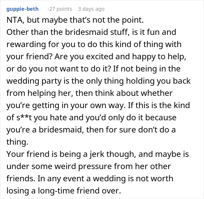 Reddit comment discussing not helping a friend with her wedding due to not being made a bridesmaid. Reddit comment discussing not helping a friend with her wedding due to not being made a bridesmaid.