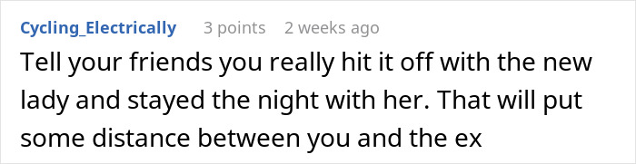 Comment about friends, relationship advice, and distancing from an ex-girlfriend. Comment about friends, relationship advice, and distancing from an ex-girlfriend.