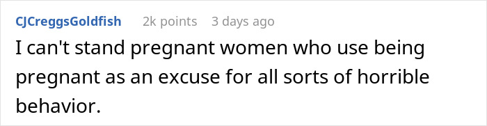Comment criticizes pregnant women for using pregnancy as an excuse for bad behavior. Comment criticizes pregnant women for using pregnancy as an excuse for bad behavior.