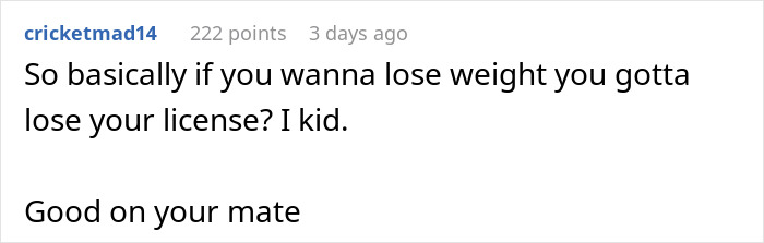 Comment joking about losing a license to lose weight, supporting weight loss journey. Comment joking about losing a license to lose weight, supporting weight loss journey.