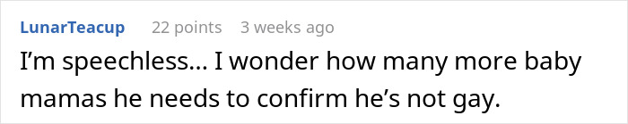 Reddit comment reacting to reasons behind a man getting women pregnant, discussing his sexuality. Reddit comment reacting to reasons behind a man getting women pregnant, discussing his sexuality.