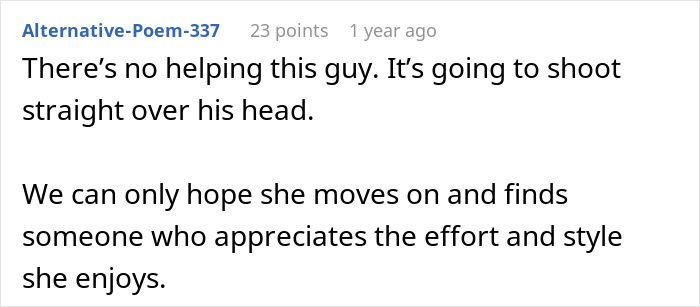 Comment on a guy's insensitive remark about his girlfriend, suggesting she find someone who values her style and effort. Comment on a guy's insensitive remark about his girlfriend, suggesting she find someone who values her style and effort.