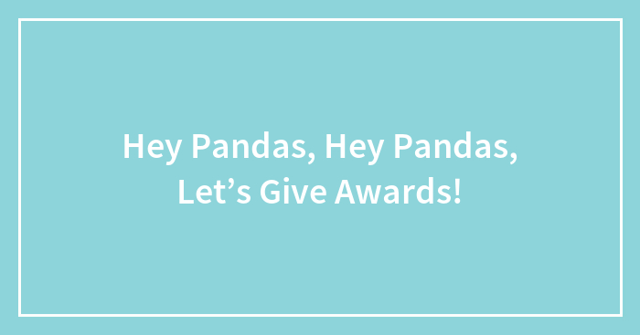 Hey Pandas, Hey Pandas, Let’s Give Awards!