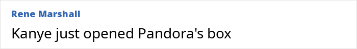 Text reading "Kanye just opened Pandora's box" by Rene Marshall, referencing a controversial event. Text reading "Kanye just opened Pandora's box" by Rene Marshall, referencing a controversial event.