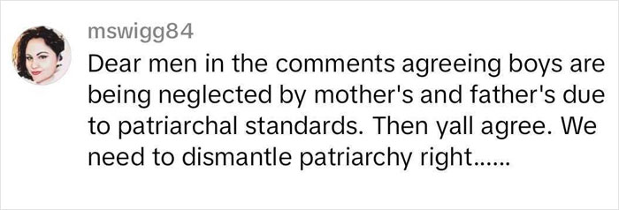 Comment about boys being neglected due to patriarchal standards, advocating dismantling patriarchy. Comment about boys being neglected due to patriarchal standards, advocating dismantling patriarchy.