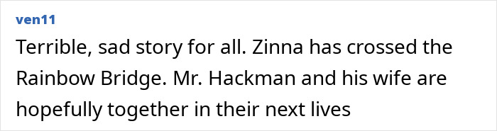 Comment expressing sadness over Gene Hackman's dog Zinna's passing. Comment expressing sadness over Gene Hackman's dog Zinna's passing.