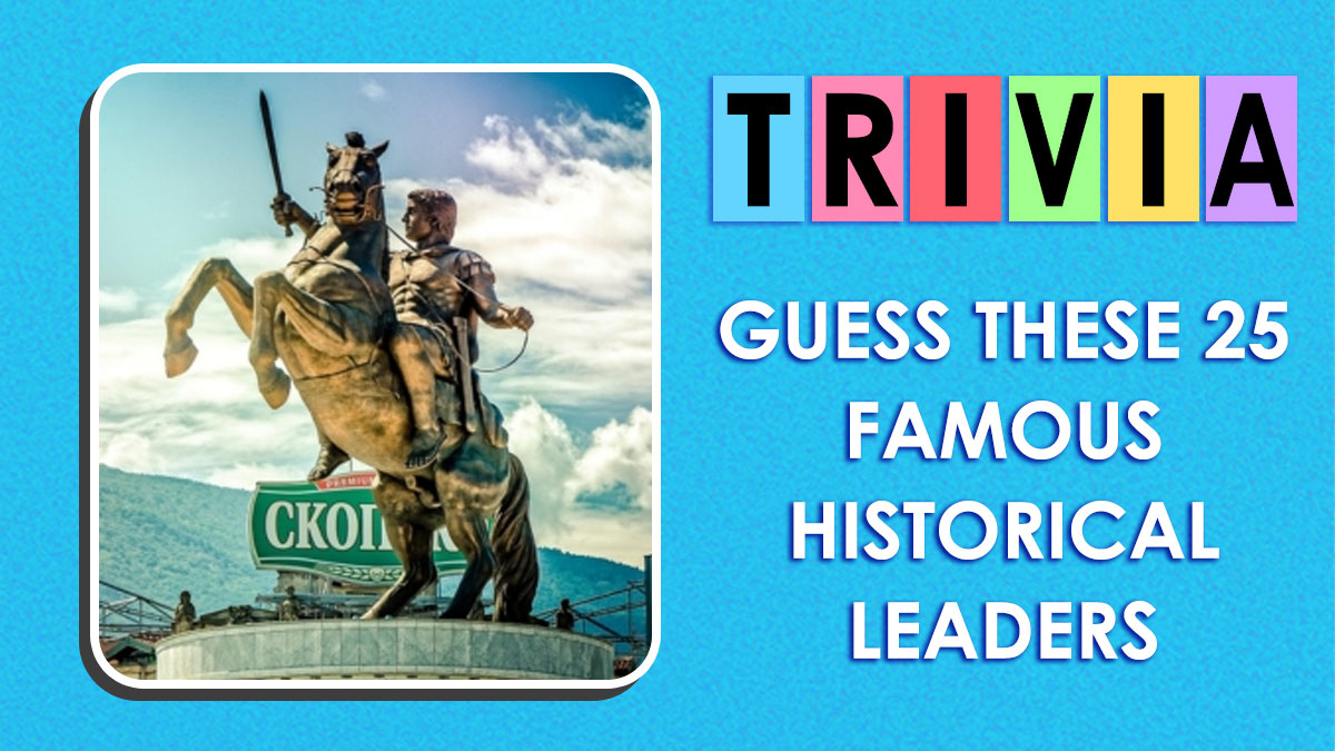If You Can Score 22/25 On This Historical Leaders Quiz, You Deserve A Crown