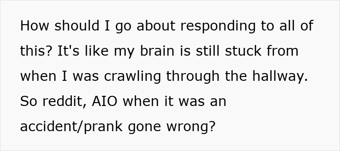 Text image about responding to a prank gone wrong, mentioning crawling through a hallway and seeking advice on Reddit. Text image about responding to a prank gone wrong, mentioning crawling through a hallway and seeking advice on Reddit.