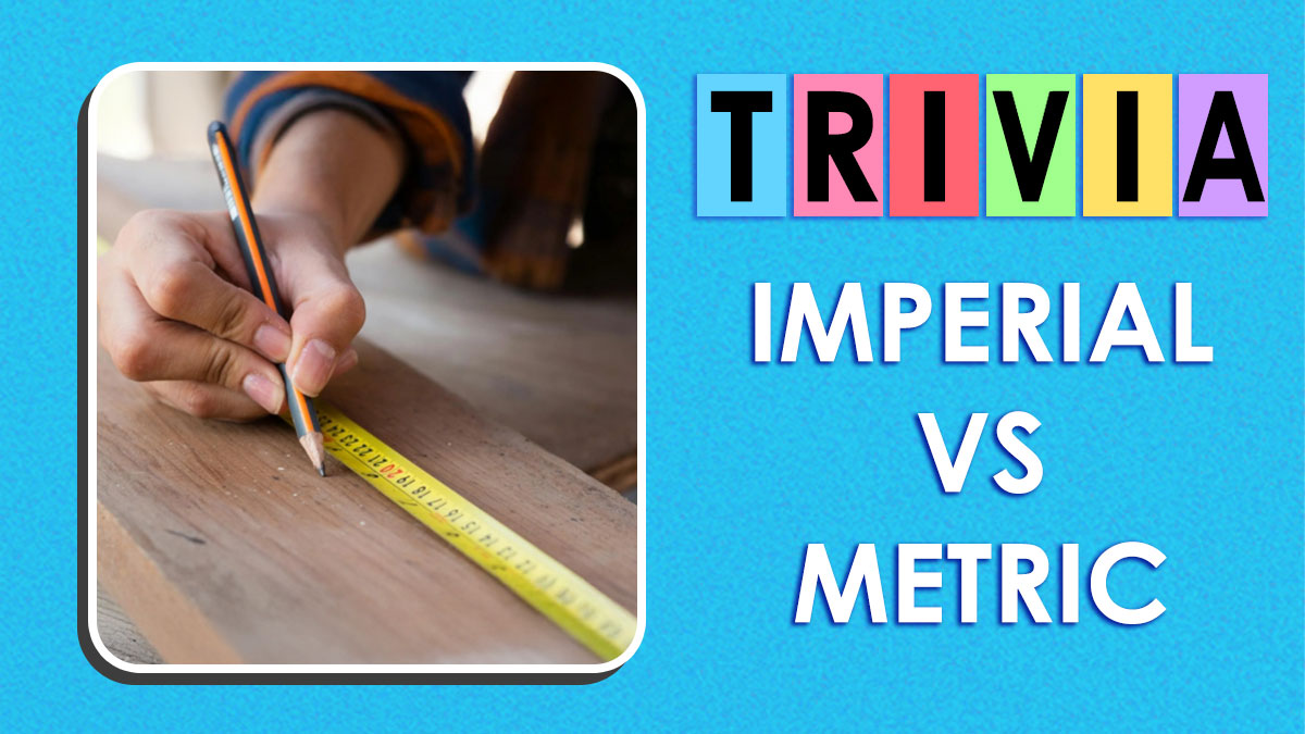 Europeans Laugh At Imperial: Americans, It’s Time To Prove Them Wrong In This Measurements Quiz