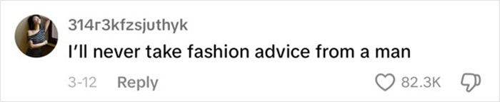 Comment saying "I’ll never take fashion advice from a man" with high likes, sparking debate on hottest outfit ideas. Comment saying "I’ll never take fashion advice from a man" with high likes, sparking debate on hottest outfit ideas.