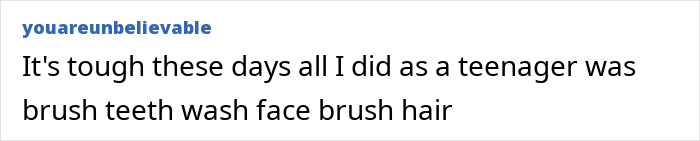 Text from a user commenting on personal grooming routines as a teenager. Text from a user commenting on personal grooming routines as a teenager.