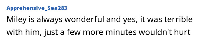 Comment praising Miley Cyrus for her Oscars remark, suggesting more time was needed. Comment praising Miley Cyrus for her Oscars remark, suggesting more time was needed.