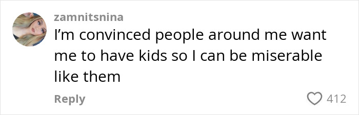 Comment discussing child-free lifestyle, expressing skepticism about societal pressure to have kids. Comment discussing child-free lifestyle, expressing skepticism about societal pressure to have kids.