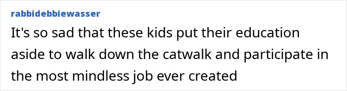 Comment expressing concern about kids prioritizing fashion over education, referencing the catwalk as a mindless job. Comment expressing concern about kids prioritizing fashion over education, referencing the catwalk as a mindless job.