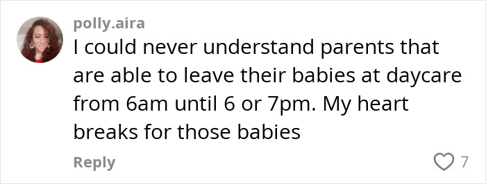 Comment expressing concerns about putting young kids in daycare for long hours. Comment expressing concerns about putting young kids in daycare for long hours.