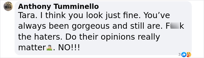 Positive social media comment defending Tara Reid, highlighting beauty and ignoring negative opinions. Positive social media comment defending Tara Reid, highlighting beauty and ignoring negative opinions.