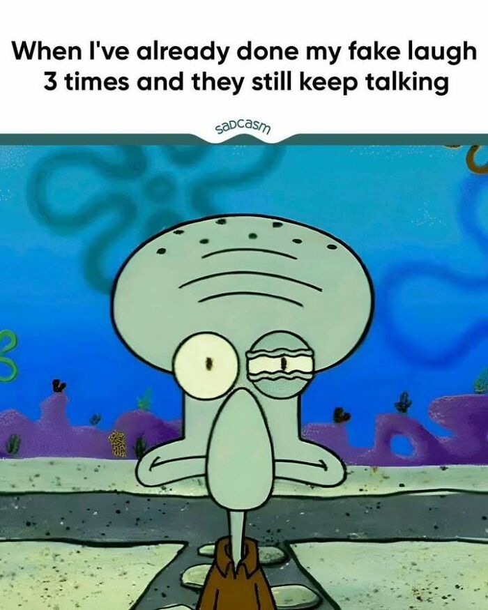 Cartoon character with sarcastic look, text reads: "fake laugh 3 times and they still keep talking" - sadcastic meme.